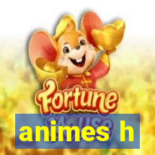 animes h